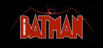 Que vaut la série animée Beware the Batman?