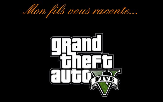 mon-fils-vous-raconte-GTA5