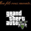 mon-fils-vous-raconte-GTA5