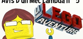 Avis D’un Mec Lambda : Lego la grande aventure